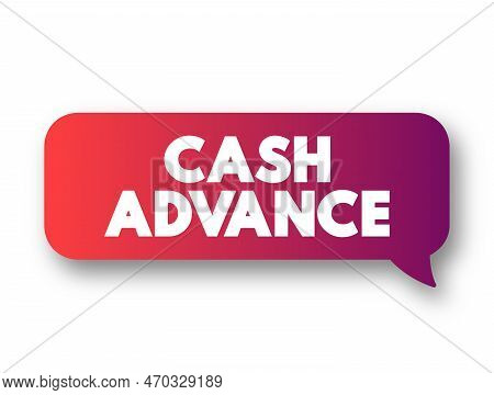 Cash Advance - Service Provided By Most Credit Card And Charge Card Issuers, Text Concept Message Bu