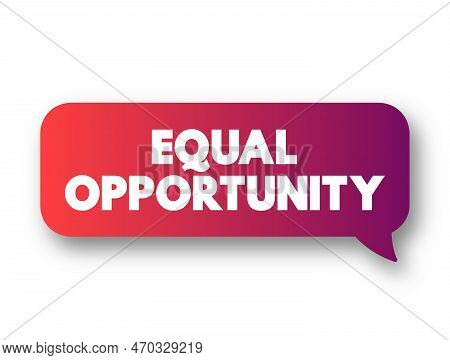 Equal Opportunity - State Of Fairness In Which Individuals Are Treated Similarly, Unhampered By Arti