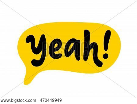 Yeah Word Text On Talk Shape. Vector Illustration Speech Bubble With Text Yeah On White Background. 