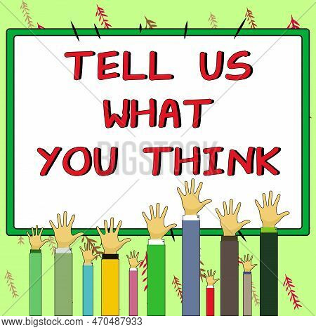 Text Sign Showing Tell Us What You Think. Word For Express Your Emotions And Thoughts To Other Peopl