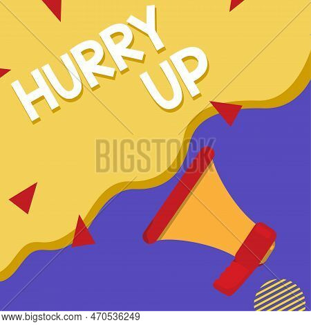 Text Showing Inspiration Hurry Up. Business Idea Asking Someone To Do A Job Very Fast Quickly Lets G