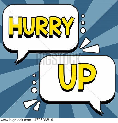 Conceptual Caption Hurry Up. Business Approach Asking Someone To Do A Job Very Fast Quickly Lets Go 