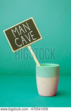 Writing Displaying Text Man Cave. Conceptual Photo A Room, Space Or Area Of A Dwelling Reserved For 
