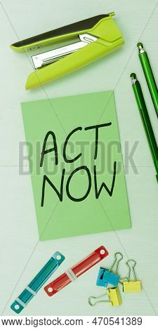 Text Showing Inspiration Act Now. Business Overview Do Not Hesitate And Start Working Or Doing Stuff