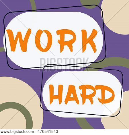 Text Showing Inspiration Work Hard. Business Overview Laboring That Puts Effort Into Doing And Compl