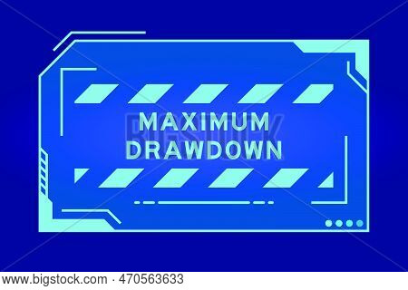 Futuristic Hud Banner That Have Word Maximum Drawdown On User Interface Screen On Blue Background