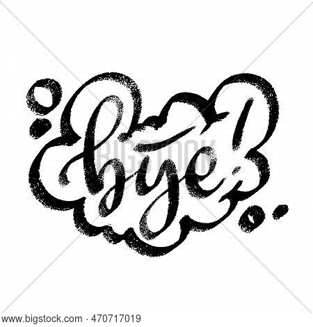 Bye Speech Bubble Icon Symbol. Web Design. Sticker Design. Hand Drawn Vector Lettering One Color Tex