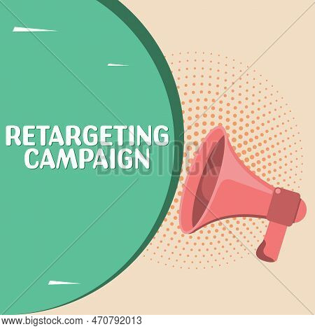 Sign Displaying Retargeting Campaign. Word Written On Targetconsumers Based On Their Previous Intern