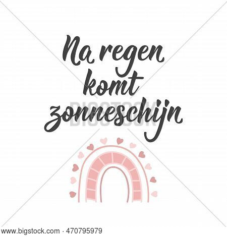 Na Regen Komt Zonneschijn. Dutch Text: After Rain Comes Sunshine. Lettering. Vector Illustration. El