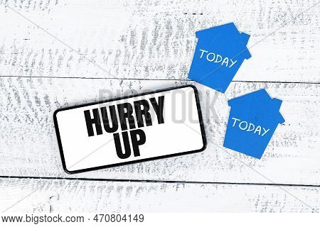 Text Showing Inspiration Hurry Up. Conceptual Photo Asking Someone To Do A Job Very Fast Quickly Let