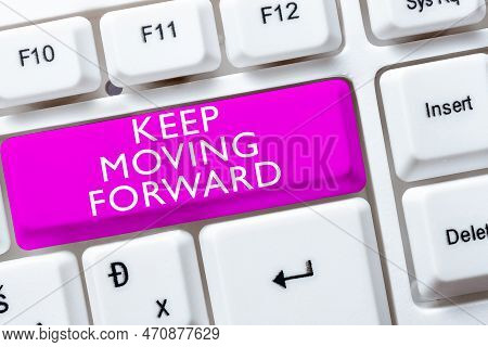 Sign Displaying Keep Moving Forward. Business Approach Invitation Anyone Not Complexing Things Or Ma