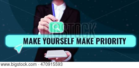 Text Sign Showing Make Yourself A Priority. Conceptual Photo Think In Your Own Good First Personal D