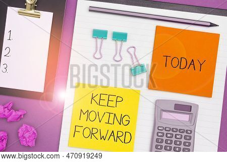 Text Sign Showing Keep Moving Forward. Business Approach Invitation Anyone Not Complexing Things Or 