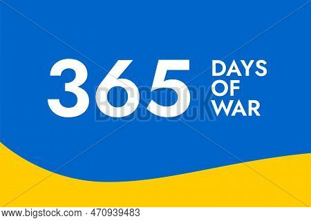 Poster With The Words 365 Days Of War On The Background Of The Yellow-blue Ukrainian Flag. Pray And 