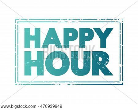 Happy Hour Is A Marketing Term For A Time When A Venue Such As A Restaurant Or Bar Offers Reduced Pr