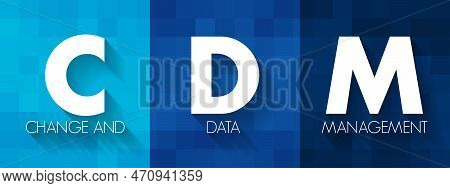 Cdm Change And Data Management - Helps Solve Business Issues By Aligning Both People And Processes T