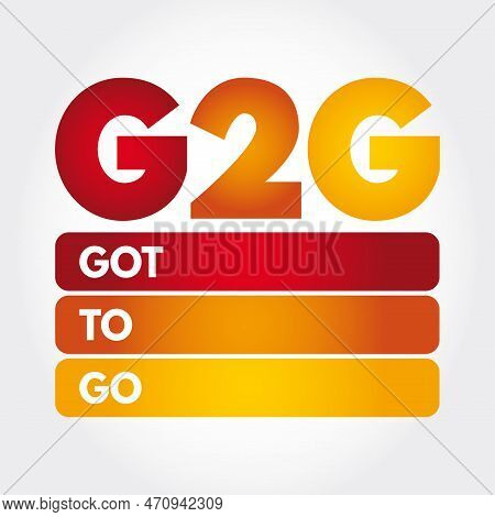 G2g - Got To Go Acronym, Text Concept For Presentations And Reports