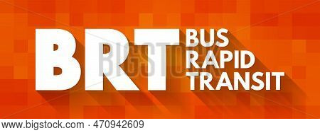 Brt - Bus Rapid Transit Is A Bus-based Public Transport System Designed To Have Better Capacity And 