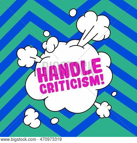 Inspiration Showing Sign Handle Criticism. Business Idea Process Of Withstanding Valid And Well Reas
