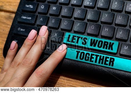 Conceptual Caption Lets Work Together. Business Idea Unite And Join Forces To Achieve A Common Goal