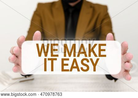 Hand Writing Sign We Make It Easy. Concept Meaning Offering Solutions Alternatives Make An Easier Jo