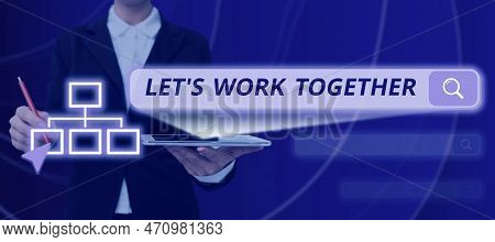 Text Sign Showing Lets Work Together. Concept Meaning Unite And Join Forces To Achieve A Common Goal