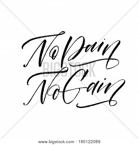 No pain no gain card. Ink illustration. Modern brush calligraphy. Isolated on white background.