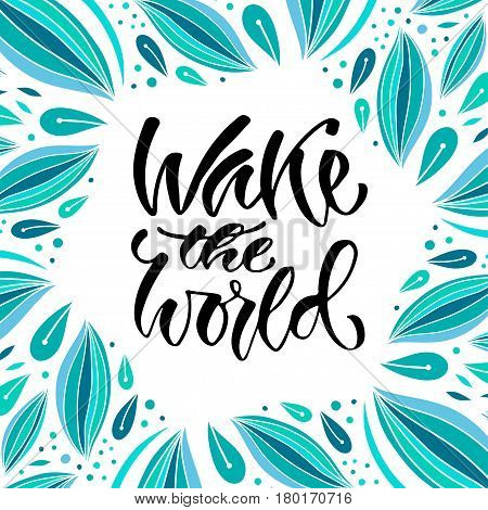 Modern vector lettering. Inspirational hand lettered quote for wall poster. Printable calligraphy phrase. T-shirt print design. Wake the world