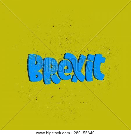 Vector Hand Drawn Illustration. Lettering Phrases  Brexit, Britannia. Idea For Poster, Postcard.