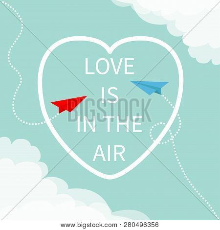 Love Is In The Air Lettering Text. Flying Red Origami Paper Plane. Dashed Heart Line Frame Cloud In 