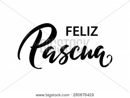 Feliz Pascua - Happy Easter Hand Lettering In Spanish Language. Modern Ink Calligraphy. Vector Isola