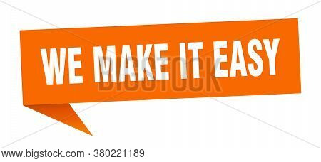 We Make It Easy Banner. We Make It Easy Speech Bubble. Sign