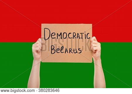 Protest Poster In Hands Of Free Person With Message Democratic Belarus, Strike Against The Dictatori