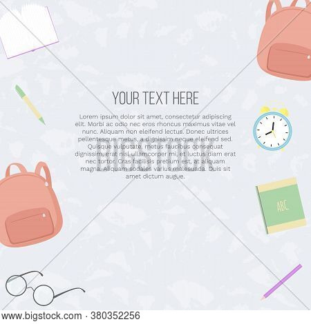 Vector Illustration With School Knapsack, Books, Pencils, Eyeglasses, Alarm Clock And Place For Text