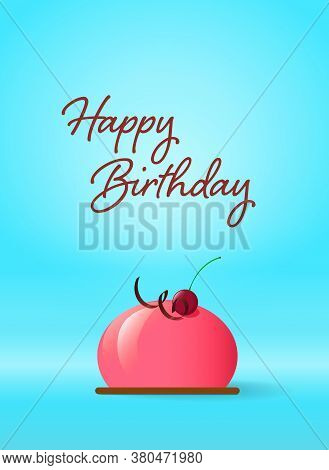 Vector Illustration. Bright Birthday Greeting Card With A Delicious Dessert.