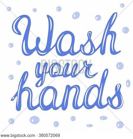 Wash Your Hands - Hand Drawn Quote Lettering Isolated On Speech Bubble. Quarantine Motivational Mess
