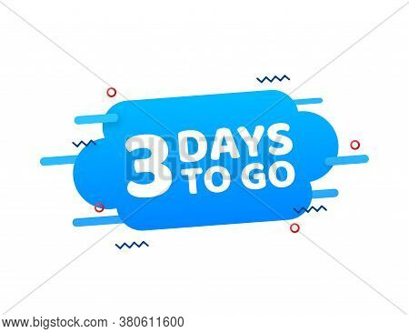 3 Days To Go. Countdown Timer. Clock Icon. Time Icon. Count Time Sale. Vector Stock Illustration.