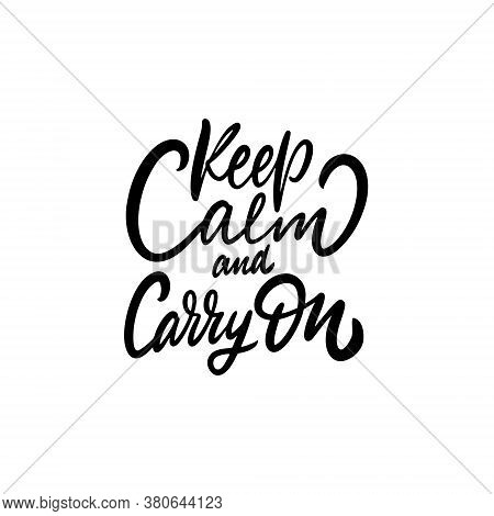 Keep Calm And Carry On. Hand Drawn Modern Lettering. Black Color Text. Vector Illustration. Isolated