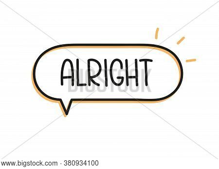 Alright Inscription. Handwritten Lettering Illustration. Black Vector Text In Speech Bubble. Simple 