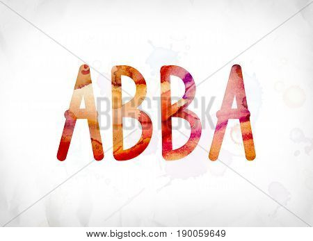 Abba Concept Painted Watercolor Word Art