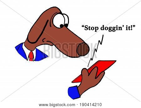 Cartoon about a dog getting a phone message to 'stop dogging' it'.