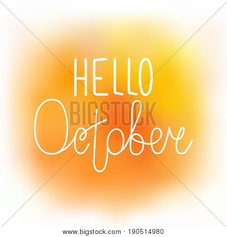 Hello october elegant greeting card with hand-written curled line lettering on blurred wet orange and yellow paint stains background. Mesh tool watercolor imitation with text greeting to october.