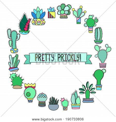 Cactus doodle round frame with place for text. Vector illustration on white background. Green cacti frame for text or image. Cactus and succulents design. Naive cactus drawing. Prickle flower in pot.