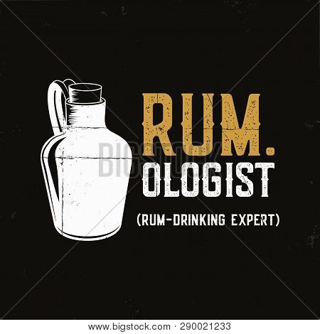 Hand Drawn Fun Rum Poster With Bottle And Quote - Rum.ologist Rum Drinking Expert. Vintage Alcohol B