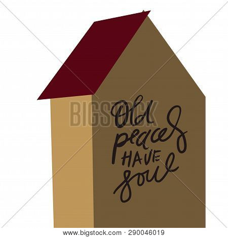 Old Places Have Soul. Hand Lettering Illustration For Your Designp Card, Banner