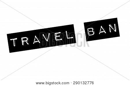 Travel Ban Stamp On White Background. Sign, Label, Sticker