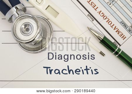 Diagnosis Tracheitis. Stethoscope, Electronic Thermometer, Patient Blood Test Results Lying On Medic