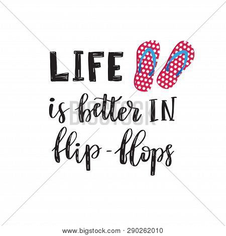 Life Is Better In Flip-flops. Letetring Text And Pink Pair Of Beach Shoes Isolated On White. Summer 