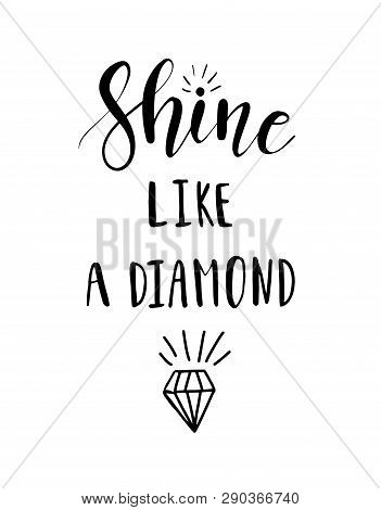 Shine Like A Diamond Lettering Inspirational Poster Design. Hand Brush Calligraphy Quote On White Ba