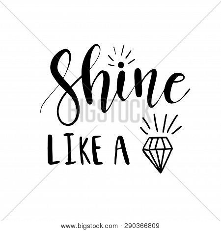 Shine Like A Diamond Lettering Inspirational Poster Design. Hand Brush Calligraphy Quote On White Ba